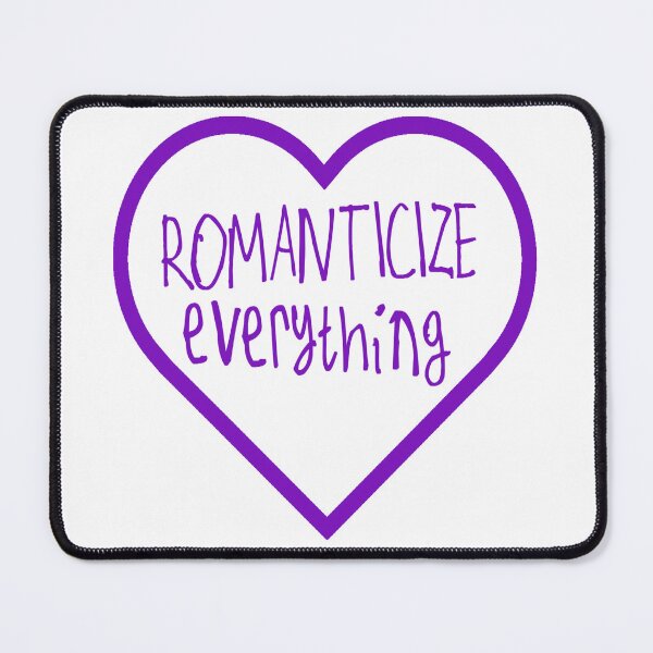 Item preview, Romanticize Everything designed and sold by kinpirks.