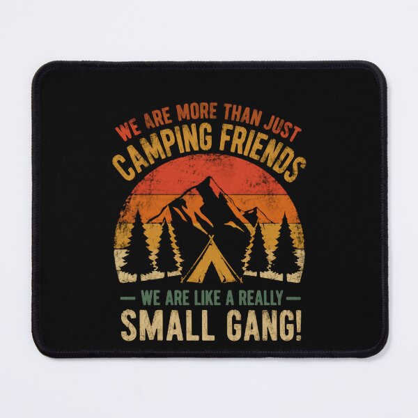 Item preview, We Are More Than Just Camping Friends We Are Like A Really Small Gang! Camping Group Outdoor Adventure Lovers designed and sold by JonesFlora2025.