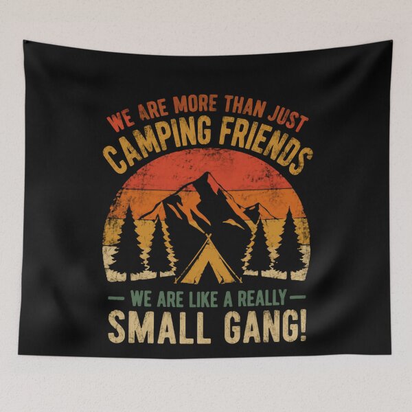 Item preview, We Are More Than Just Camping Friends We Are Like A Really Small Gang! Camping Group Outdoor Adventure Lovers designed and sold by JonesFlora2025.