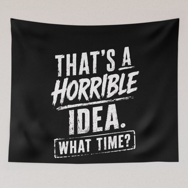 Item preview, That's A Horrible Idea. What Time? Sarcastic Humor Quote Friend Gift designed and sold by JonesFlora2025.
