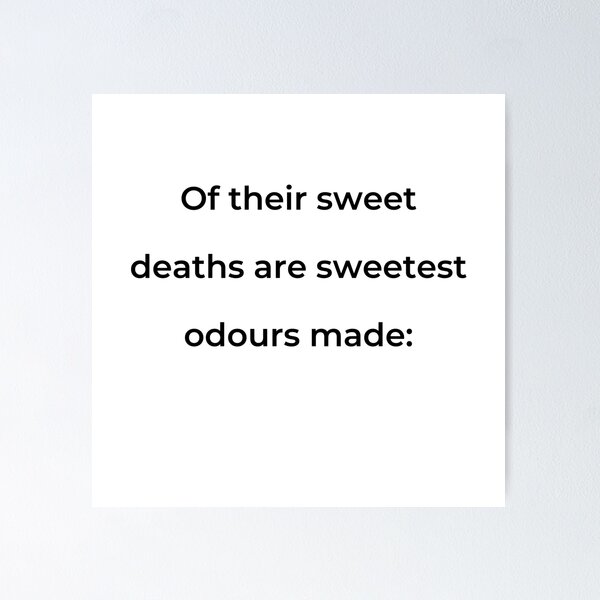 Item preview, "Of their sweet deaths are sweetest odours made:" - print black designed and sold by ariksworld.