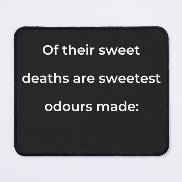Item preview, "Of their sweet deaths are sweetest odours made:" - print white designed and sold by ariksworld.