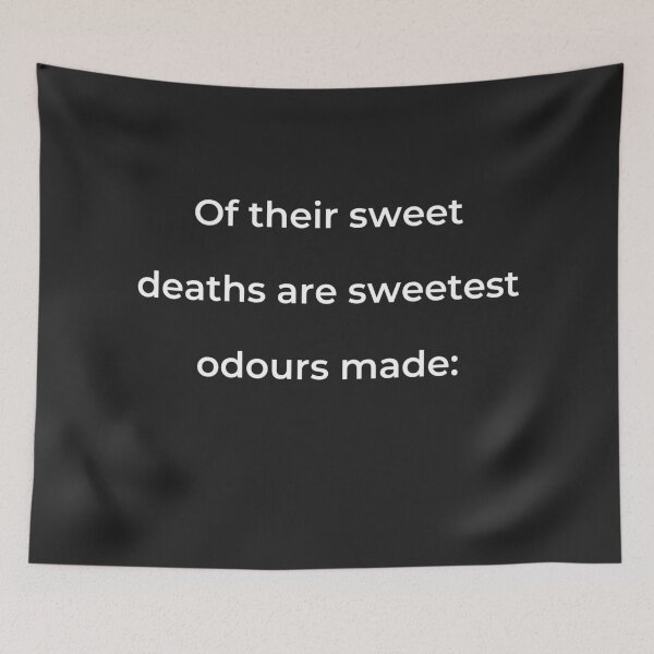 Item preview, "Of their sweet deaths are sweetest odours made:" - print white designed and sold by ariksworld.