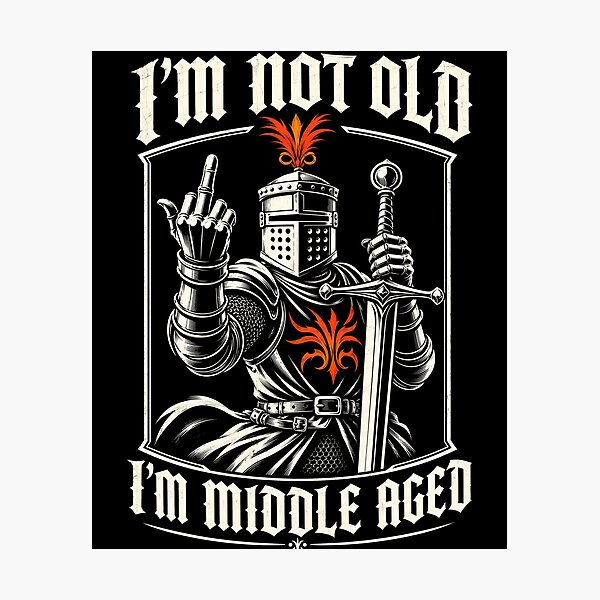Item preview, I’m Not Old I’m Middle Aged Knight Humor designed and sold by Victor Shadehorn.