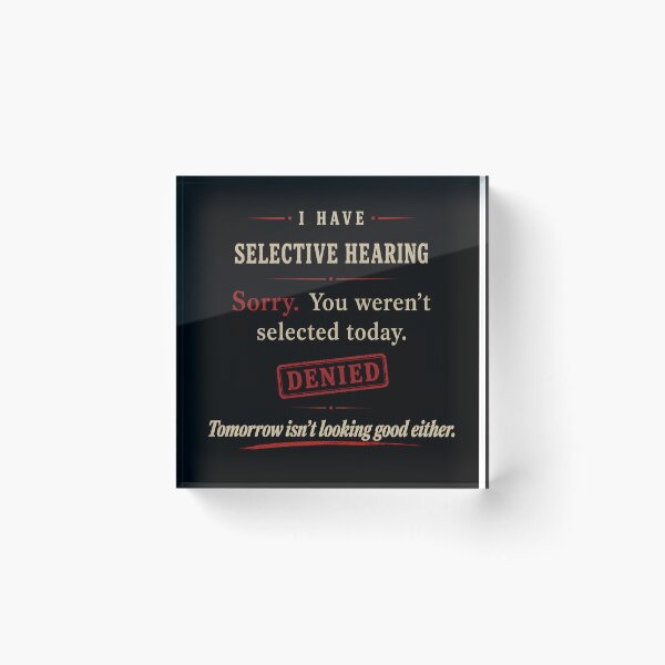 Item preview, I Have Selective Hearing Sorry You Weren’t Selected Today Funny Quote Graphic designed and sold by Swanny's Custom T-shirt and Gift Designs.