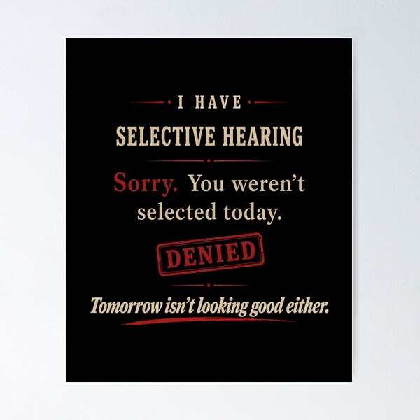 Item preview, I Have Selective Hearing Sorry You Weren’t Selected Today Funny Quote Graphic designed and sold by Swanny's Custom T-shirt and Gift Designs.