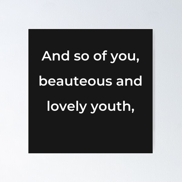 Item preview,    "And so of you, beauteous and lovely youth," - print white designed and sold by ariksworld.