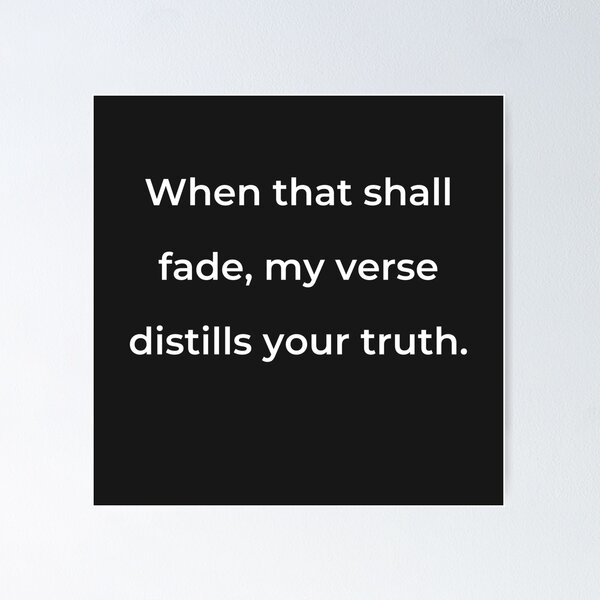 Item preview,    "When that shall fade, my verse distills your truth." - print white designed and sold by ariksworld.