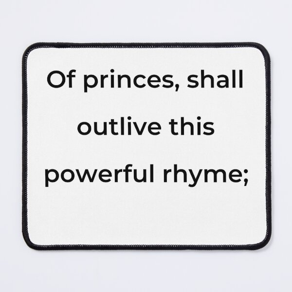 Item preview, "Of princes, shall outlive this powerful rhyme;" - print black designed and sold by ariksworld.
