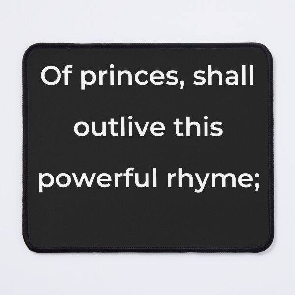 Item preview, "Of princes, shall outlive this powerful rhyme;" - print white designed and sold by ariksworld.