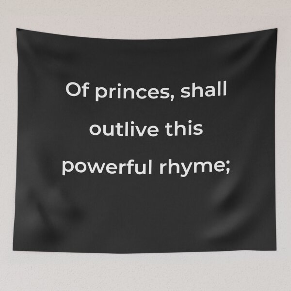 Item preview, "Of princes, shall outlive this powerful rhyme;" - print white designed and sold by ariksworld.