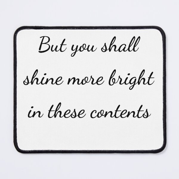 Item preview, "But you shall shine more bright in these contents" - handwriting black designed and sold by ariksworld.