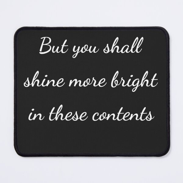 Item preview, "But you shall shine more bright in these contents" - handwriting white designed and sold by ariksworld.