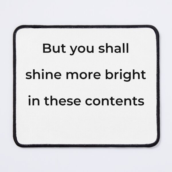 Item preview, "But you shall shine more bright in these contents" - print black designed and sold by ariksworld.