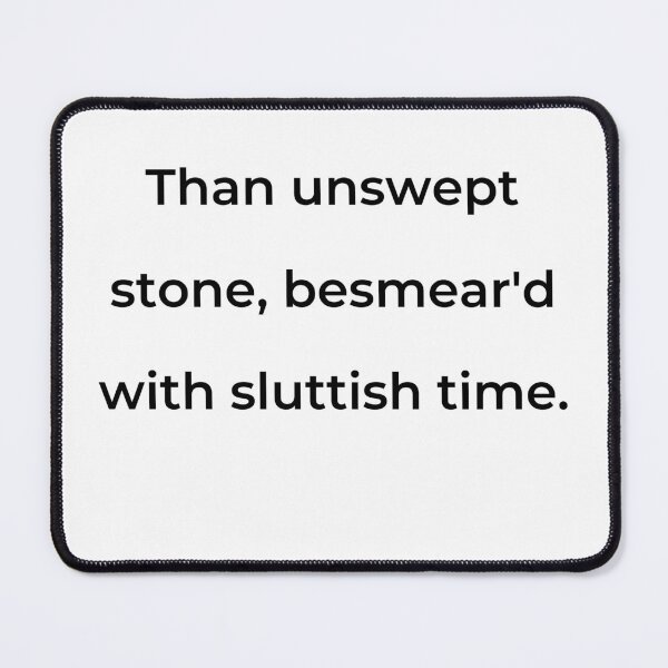 Item preview, "Than unswept stone, besmear'd with sluttish time." - print black designed and sold by ariksworld.
