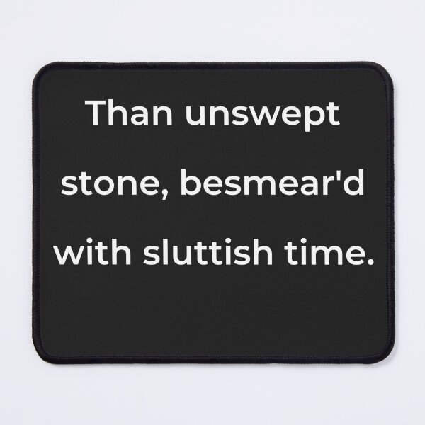 Item preview, "Than unswept stone, besmear'd with sluttish time." - print white designed and sold by ariksworld.