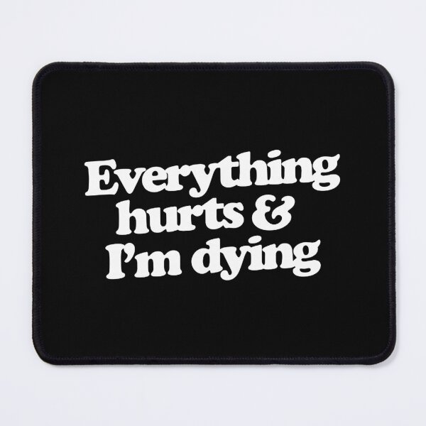 Item preview, Everything hurts and I'm dying designed and sold by rebeccawhitt.