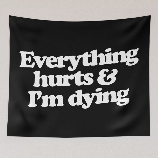 Item preview, Everything hurts and I'm dying designed and sold by rebeccawhitt.