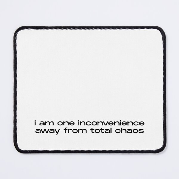 Item preview, One Inconvenience Away From Total Chaos Funny Quote designed and sold by itsmostlyfine.