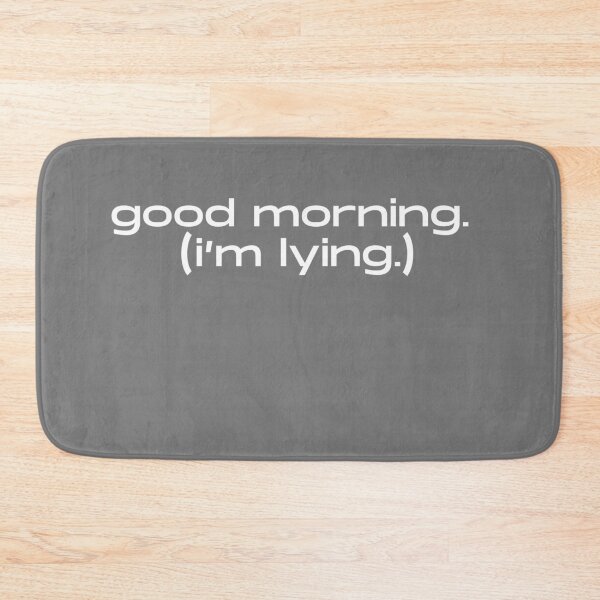 Item preview, Good Morning I'm Lying Sarcastic Quote designed and sold by itsmostlyfine.