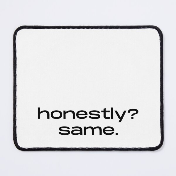 Item preview, Honestly Same Minimalist Quote designed and sold by itsmostlyfine.