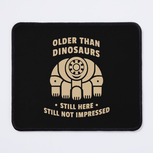 Item preview, Older Than Dinosaurs Tardigrade Still Not Impressed designed and sold by AntiqueImages.
