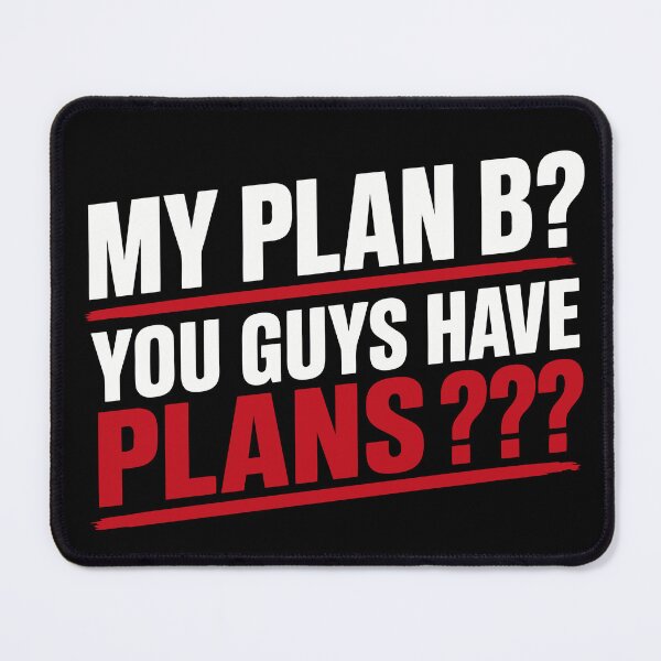Item preview, My Plan B? You Guys Have Plans? Funny Sarcastic Quote designed and sold by Karma Design.