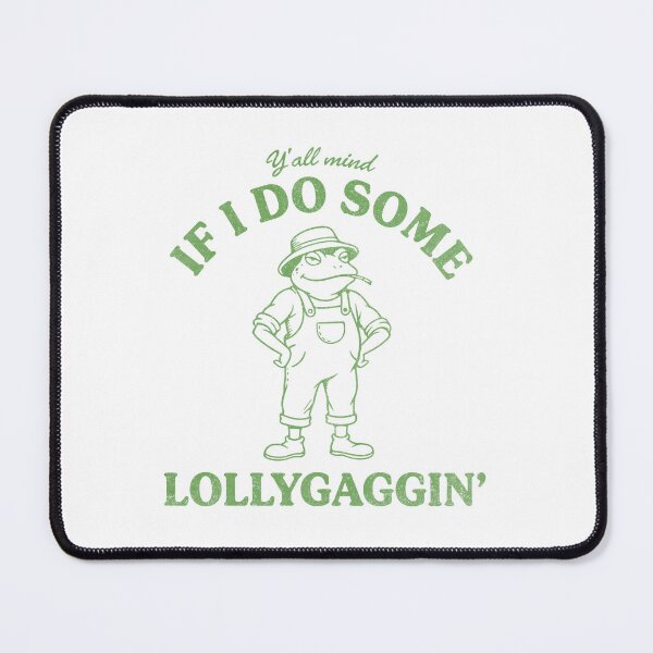 Item preview, Y'all Mind If I Do Some Lollygaggin Funny Frog designed and sold by ironicmuscle.