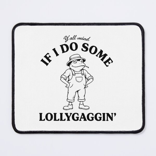 Item preview, Y'all Mind If I Do Some Lollygaggin Funny Frog designed and sold by ironicmuscle.