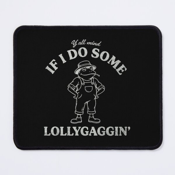 Item preview, Y'all Mind If I Do Some Lollygaggin Funny Frog designed and sold by ironicmuscle.