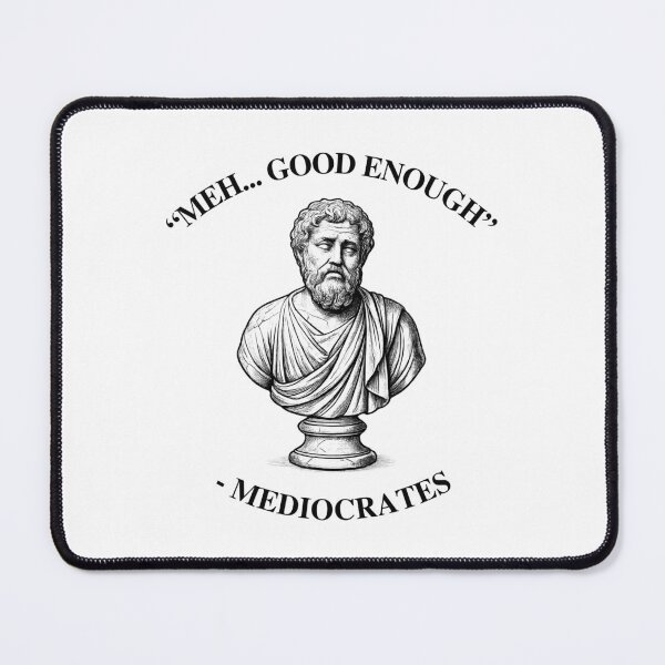 Item preview, Meh Good Enough Mediocrates Philosophy Meme designed and sold by LunaMagicStudio.