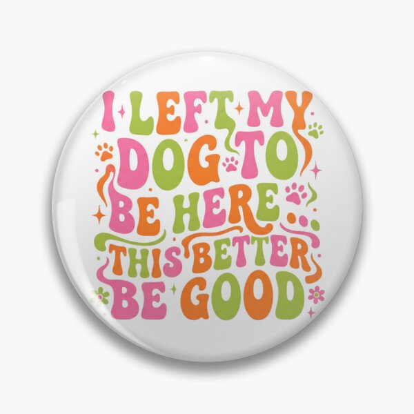 Item preview, I Left My Dog To Be Here Groovy designed and sold by CAMEROVE.