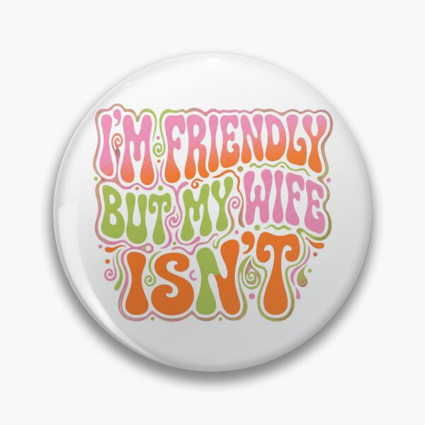 Item preview, I'm Friendly But My Wife Isn't Groovy designed and sold by CAMEROVE.