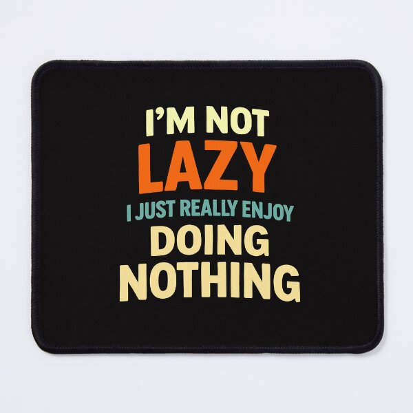 Item preview, I'm Not Lazy I Just Really Enjoy Doing Nothing Funny Quote designed and sold by ArtPer-design.