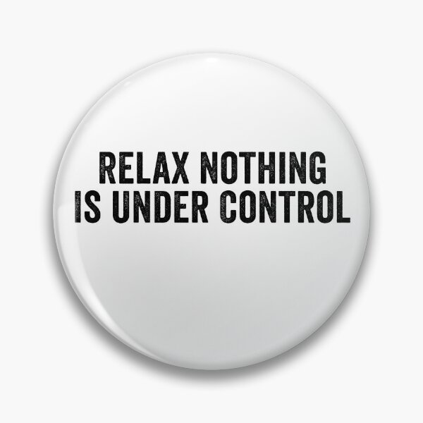 Item preview, Relax Nothing Is Under Control Funny Quote Shirt | Sarcastic Humor Tee | Positive Chaos Design designed and sold by 76Valeria.