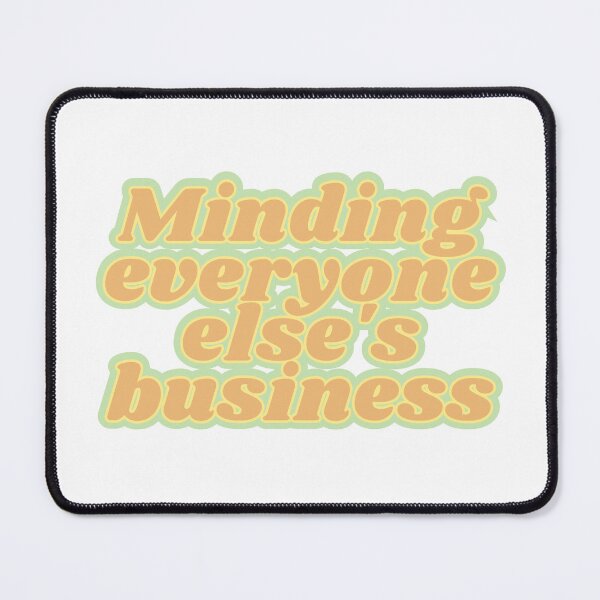 Item preview, Minding everyone else's business designed and sold by Kaylagwill.