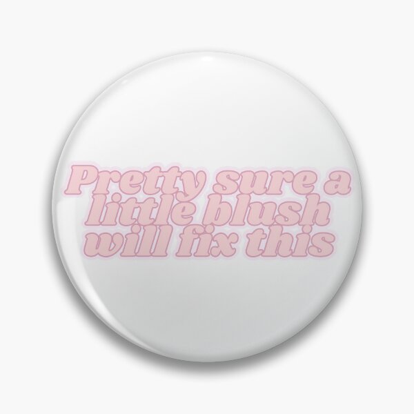 Item preview, Pretty sure blush will fix this designed and sold by Kaylagwill.