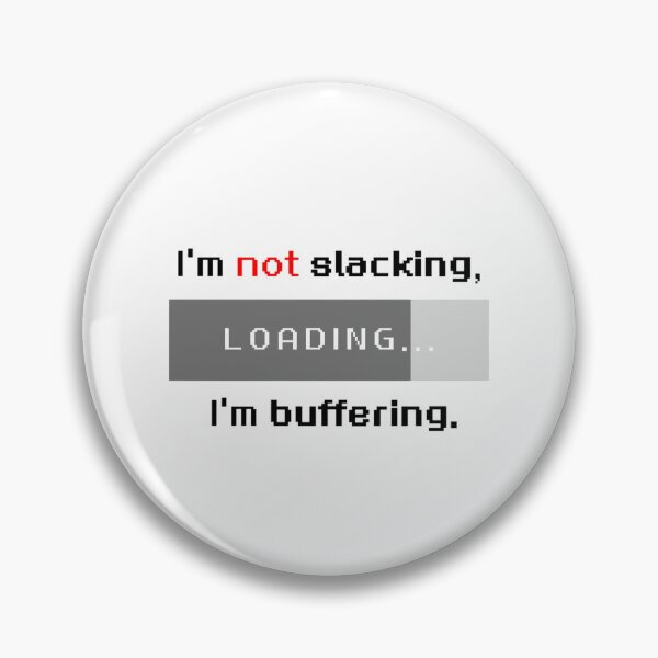 Item preview, I'm Not Slacking I'm Buffering Funny Pixel Tech Meme designed and sold by Soul-Lee.