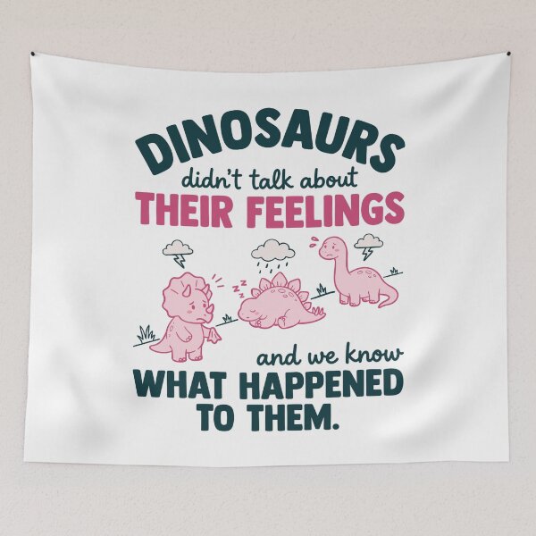 Item preview, Dinosaurs Didn’t Talk About Feelings And We Know Why designed and sold by FreshVibe Prints.