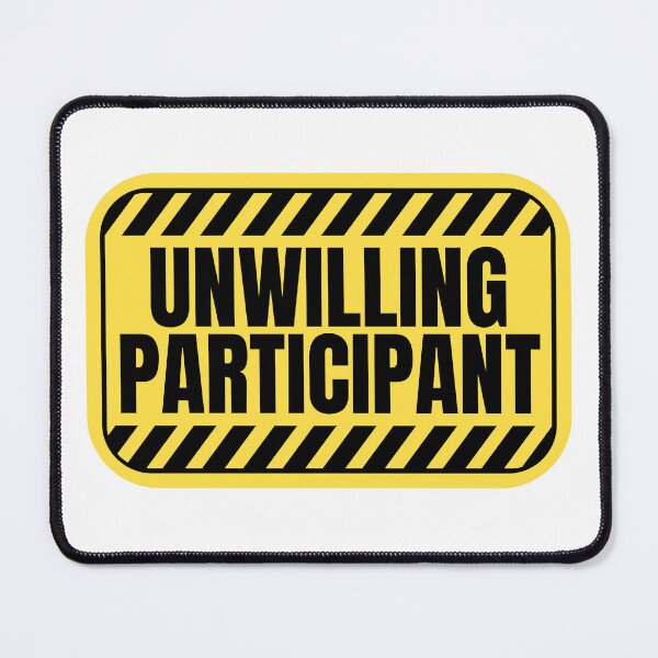 Item preview, Unwilling Participant Sarcastic designed and sold by Dondonmart.