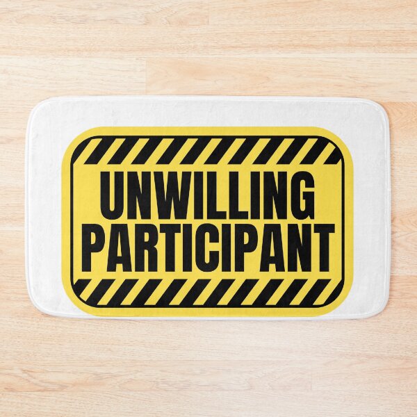 Item preview, Unwilling Participant Sarcastic designed and sold by Dondonmart.