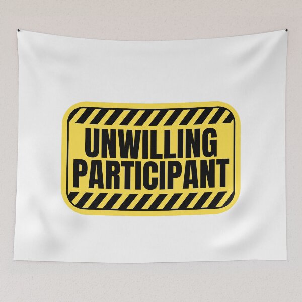 Item preview, Unwilling Participant Sarcastic designed and sold by Dondonmart.