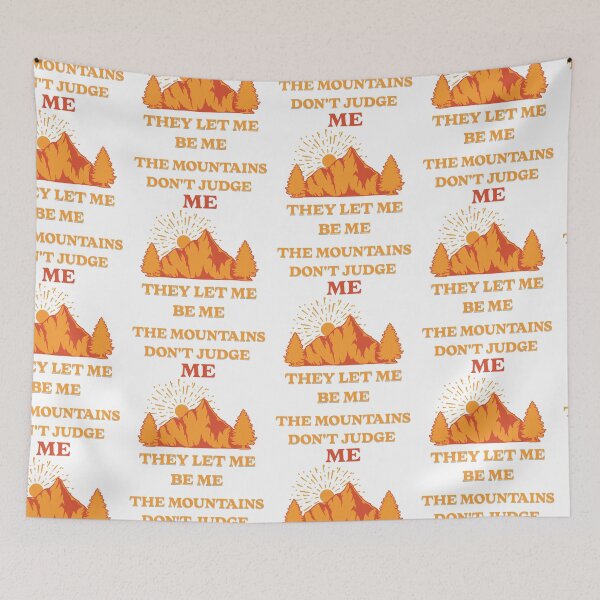 Item preview, The Mountains Don't Judge Me, They Let Me Be Me designed and sold by PrintSparkDesigns.