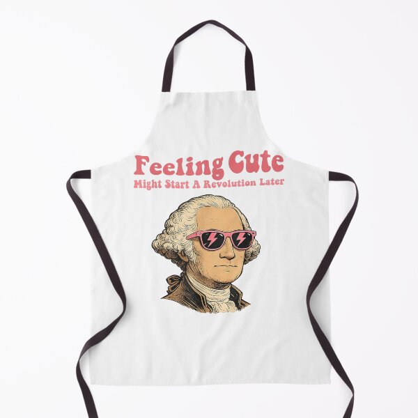 Item preview, Feeling Cute Might Start a Revolution Later Funny George Washington 4th of July  designed and sold by Holyiury.