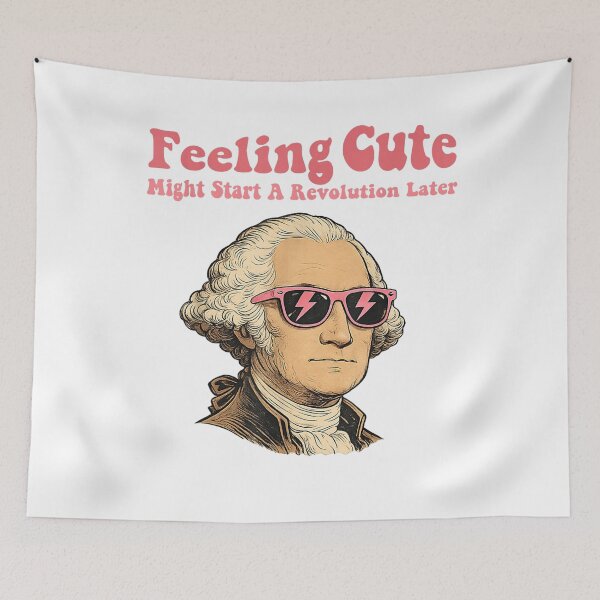 Item preview, Feeling Cute Might Start a Revolution Later Funny George Washington 4th of July  designed and sold by Holyiury.