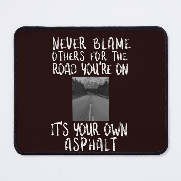 Item preview, NEVER BLAME OTHERS FOR THE ROAD YOU'RE ON | IT'S YOUR OWN ASPHALT | DAD JOKE HUMOR SERIES — CONSEQUENCE EDITION designed and sold by WitLounge.