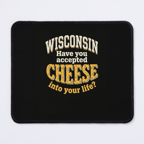 Item preview, Wisconsin Have You Accepted Cheese Into Life? designed and sold by snowry.