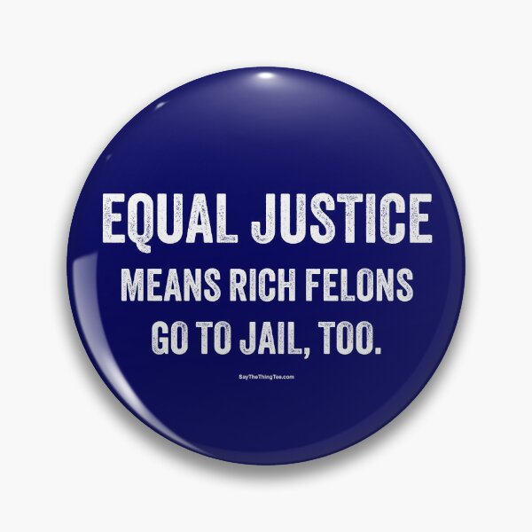 Item preview, EQUAL JUSTICE MEANS RICH FELONS GO TO JAIL, TOO designed and sold by Say The Thing Tee.