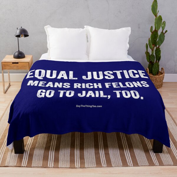 Item preview, EQUAL JUSTICE MEANS RICH FELONS GO TO JAIL, TOO designed and sold by Say The Thing Tee.