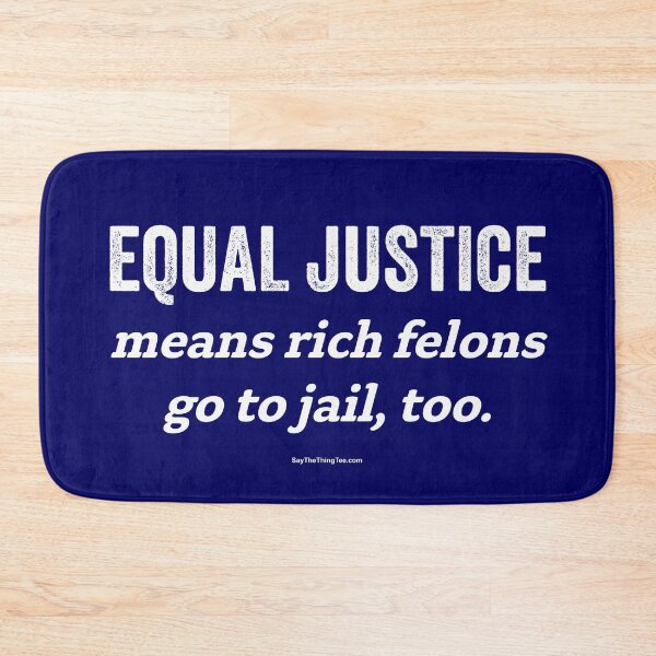 Item preview, EQUAL JUSTICE means rich felons go to jail, too designed and sold by Say The Thing Tee.